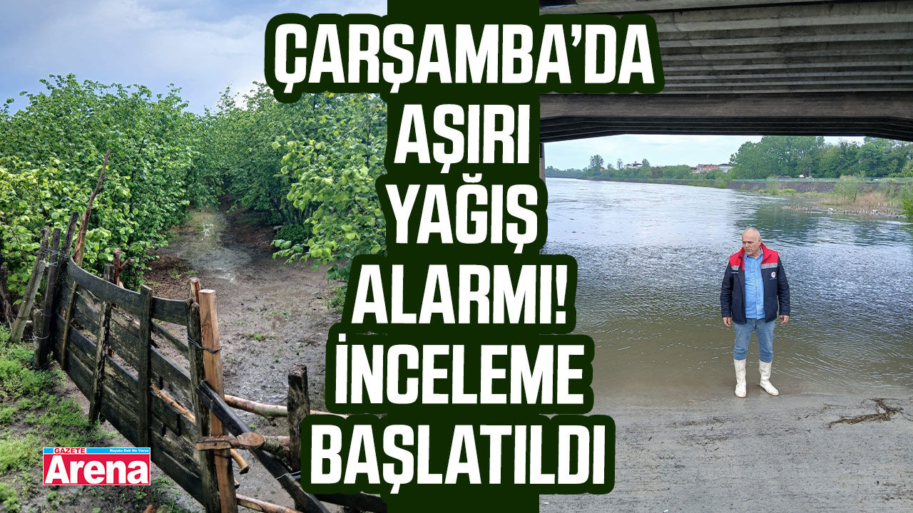 Çarşamba’da aşırı yağış alarmı! İnceleme başlatıldı