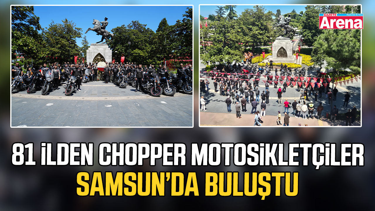 81 ilden chopper motosikletçiler Samsun’da buluştu