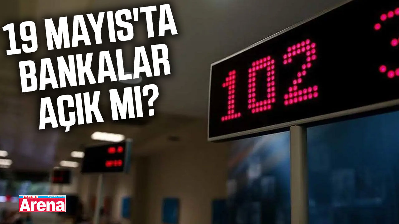 19 Mayıs'ta bankalar açık mı?