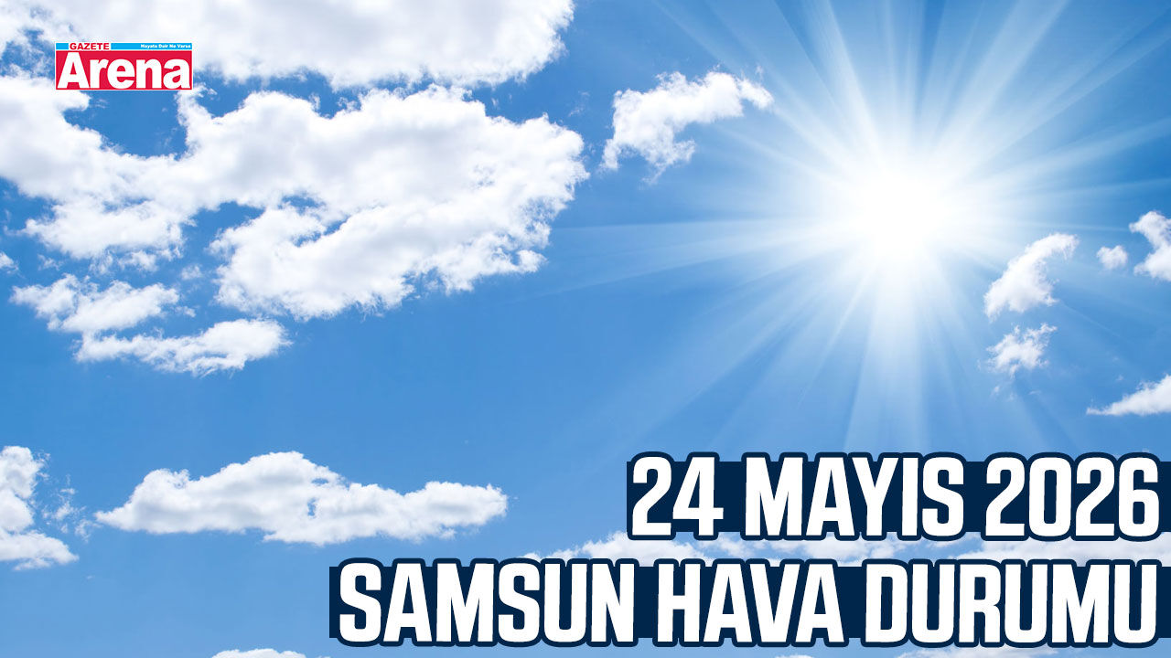 24 Mayıs 2026 Samsun hava durumu