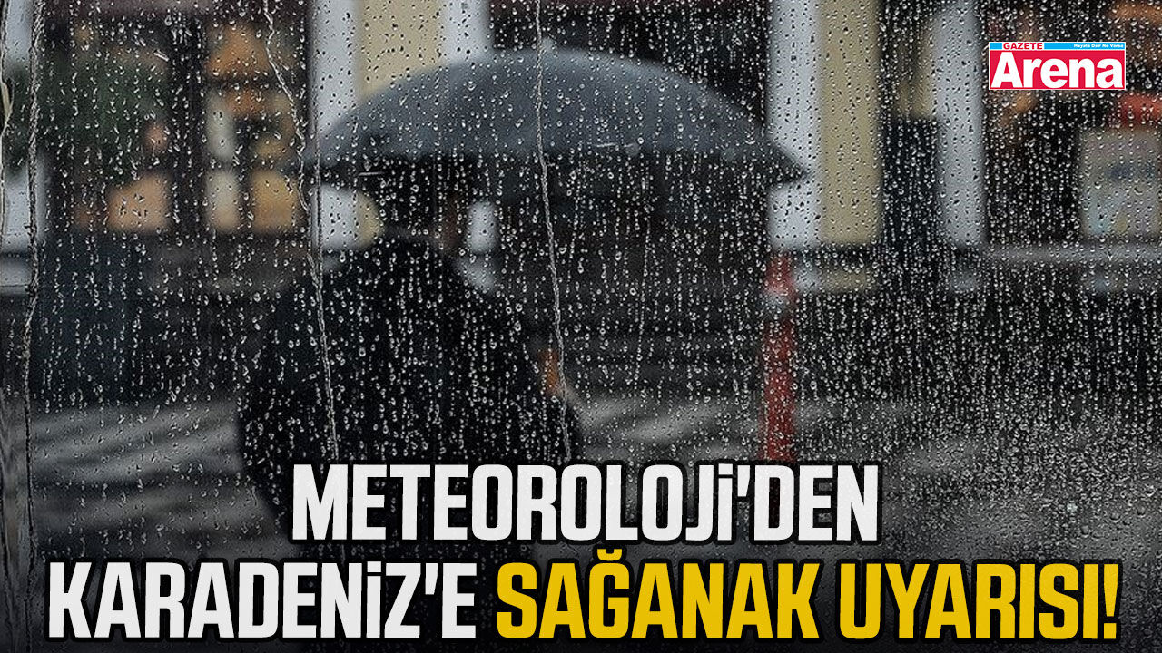 Meteoroloji'den Karadeniz'e sağanak uyarısı!