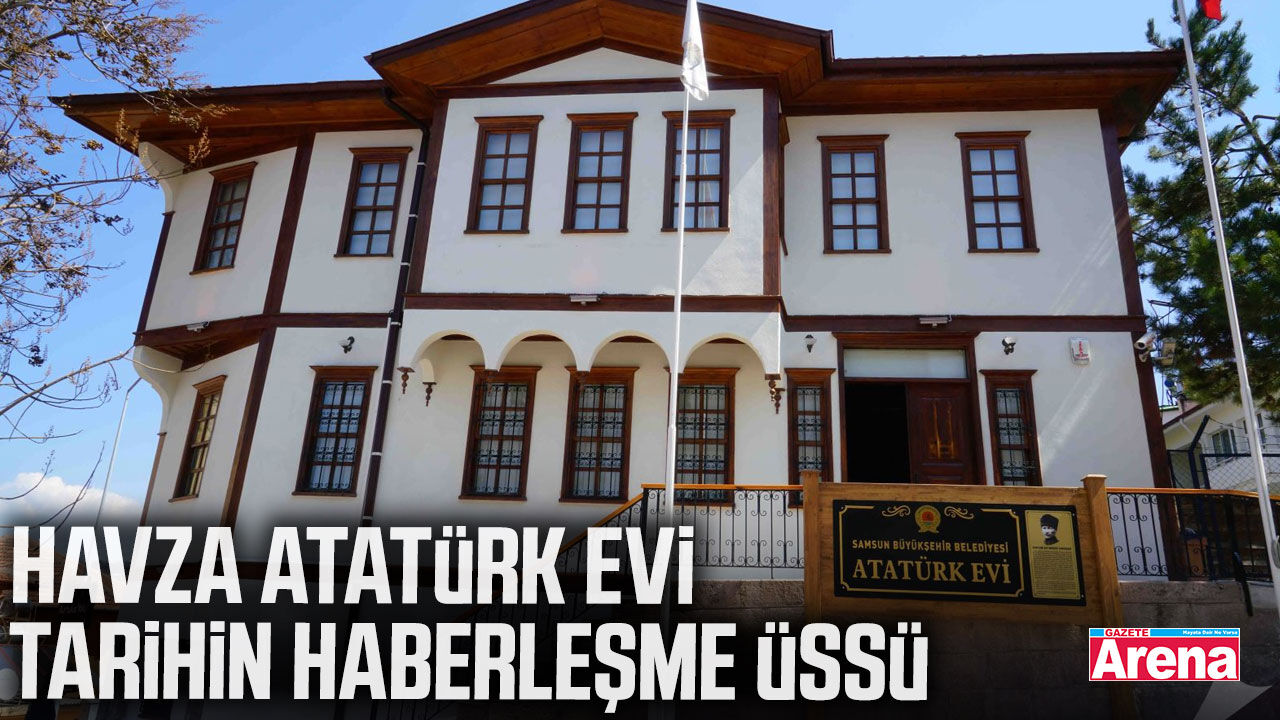 Havza Atatürk Evi, tarihin haberleşme üssü