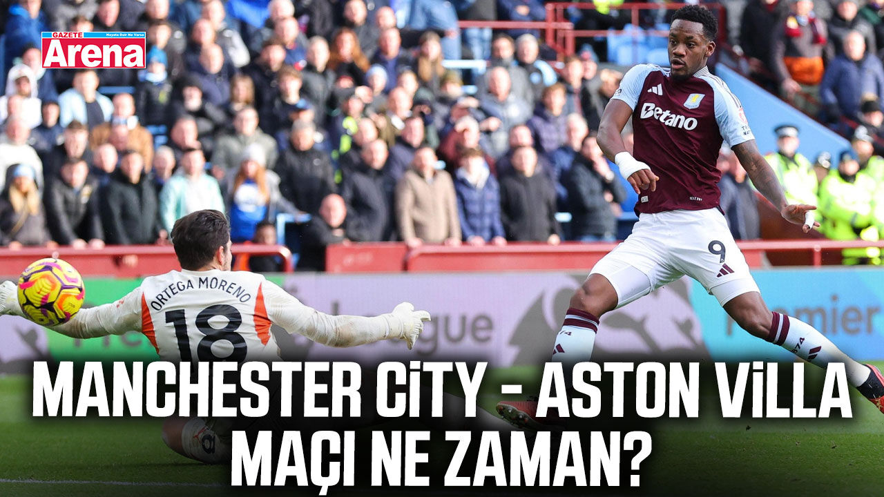 Manchester City - Aston Villa maçı ne zaman?