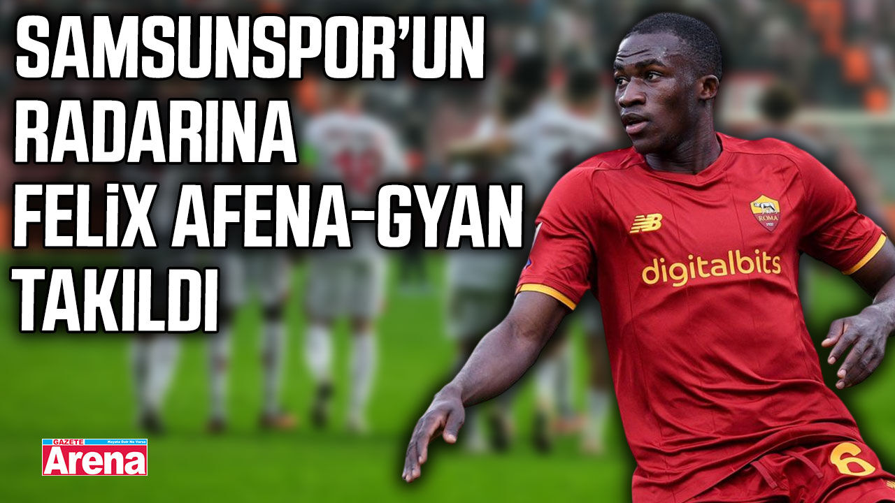 Samsunspor’un radarına Felix Afena-Gyan takıldı