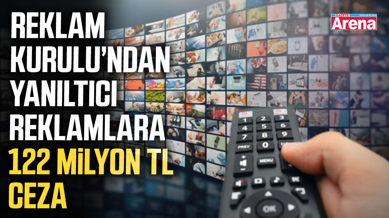 Reklam Kurulu’ndan yanıltıcı reklamlara 122 milyon TL ceza
