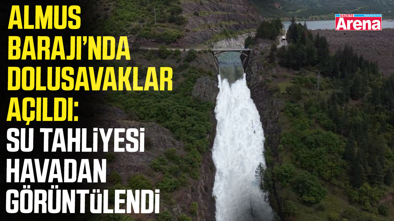 Almus Barajı’nda dolusavaklar açıldı