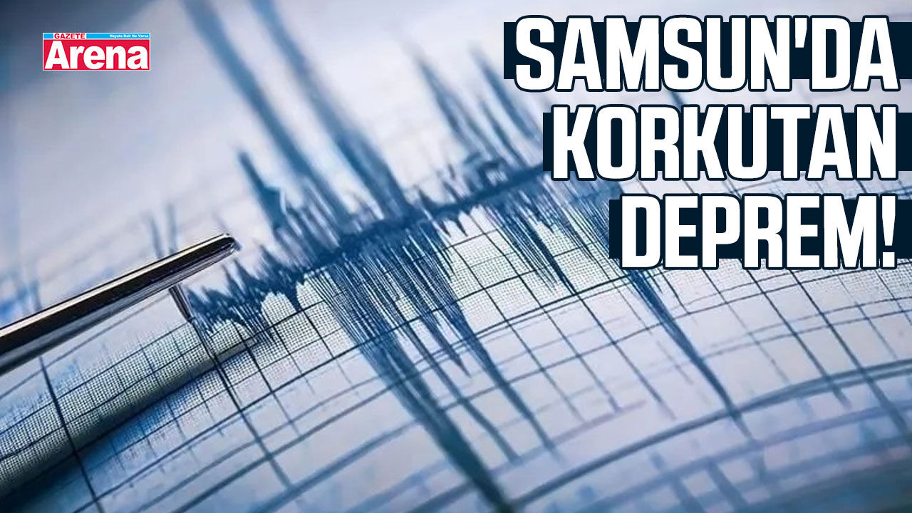 Samsun'da korkutan deprem!