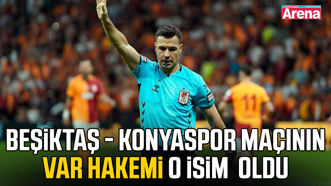 Beşiktaş - Konyaspor maçının VAR’ı o isim  oldu