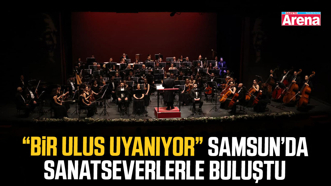 Bir Ulus Uyanıyor Samsun’da sanatseverlerle buluştu