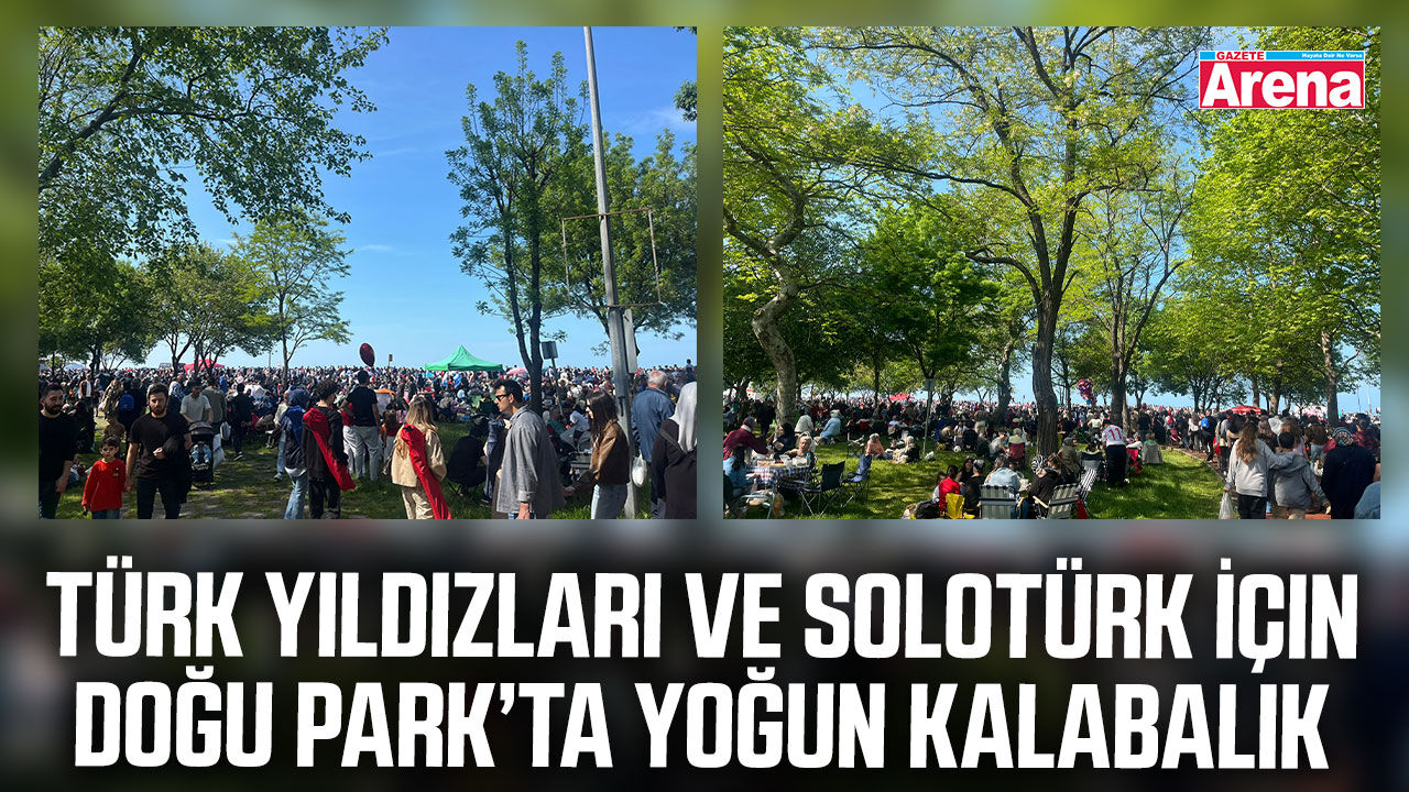 Türk Yıldızları ve SOLOTÜRK İçin Doğu Park’ta yoğun kalabalık