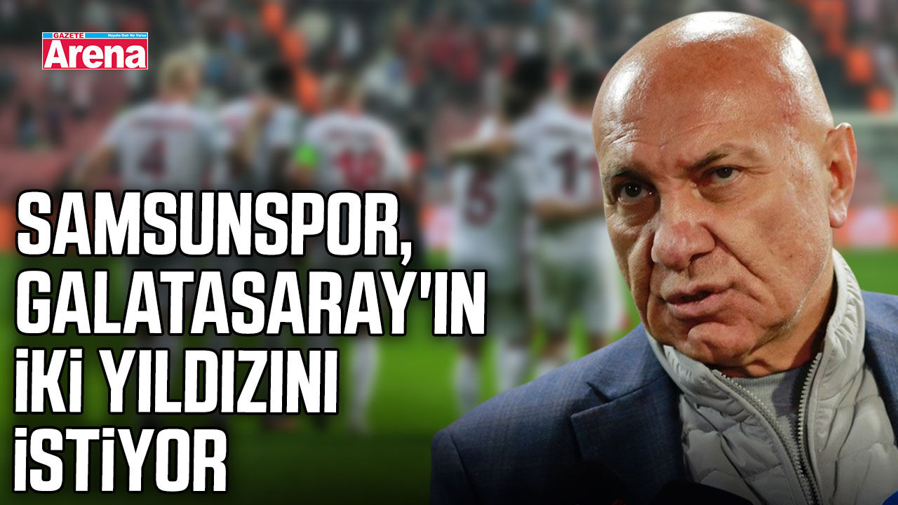Samsunspor, Galatasaray'ın iki yıldızını istiyor