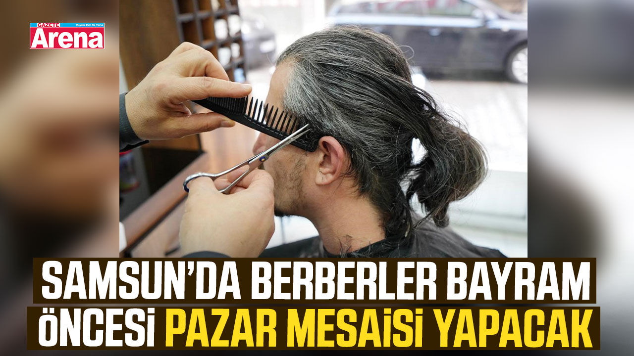 Samsun’da berberler bayram öncesi pazar mesaisi yapacak