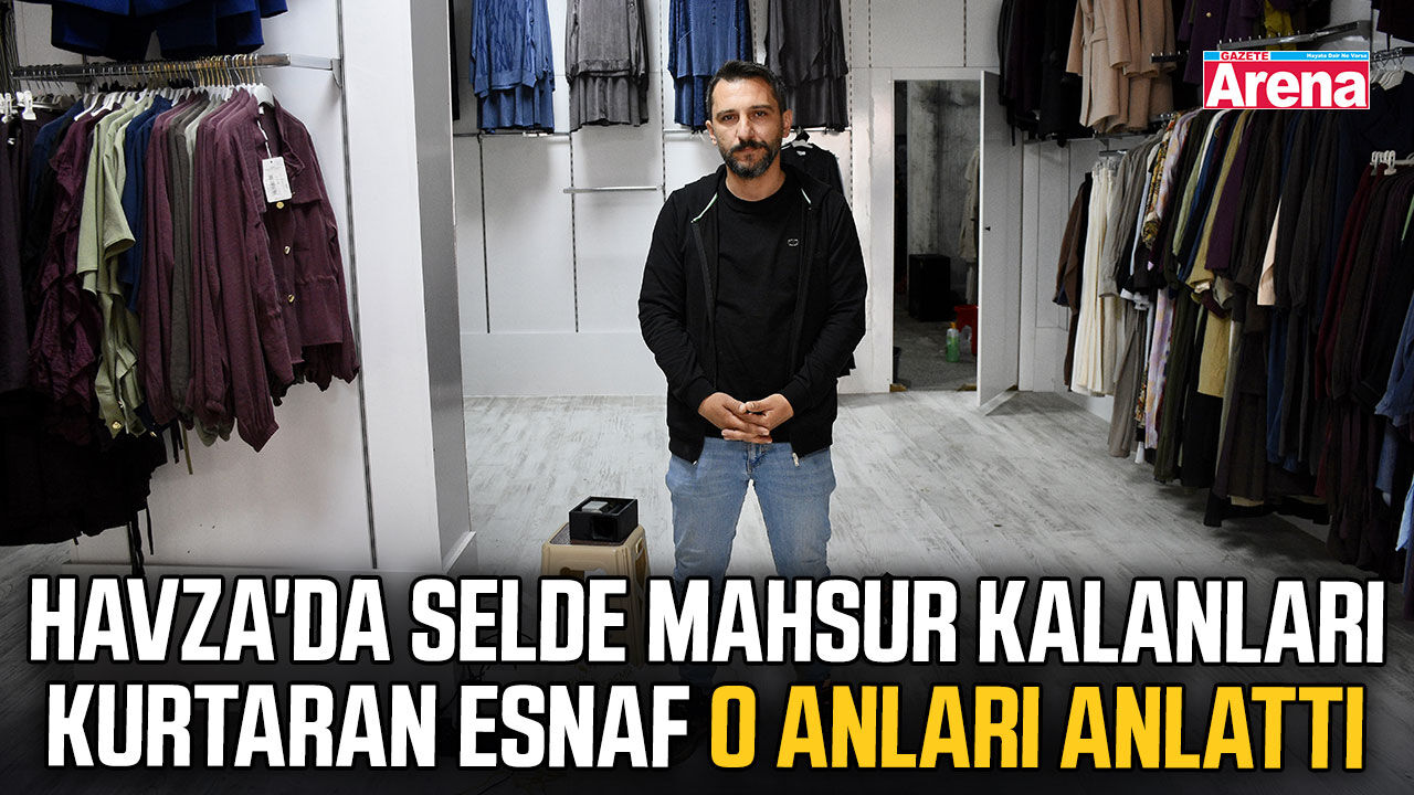 Havza'da selde mahsur kalanları kurtaran esnaf o anları anlattı