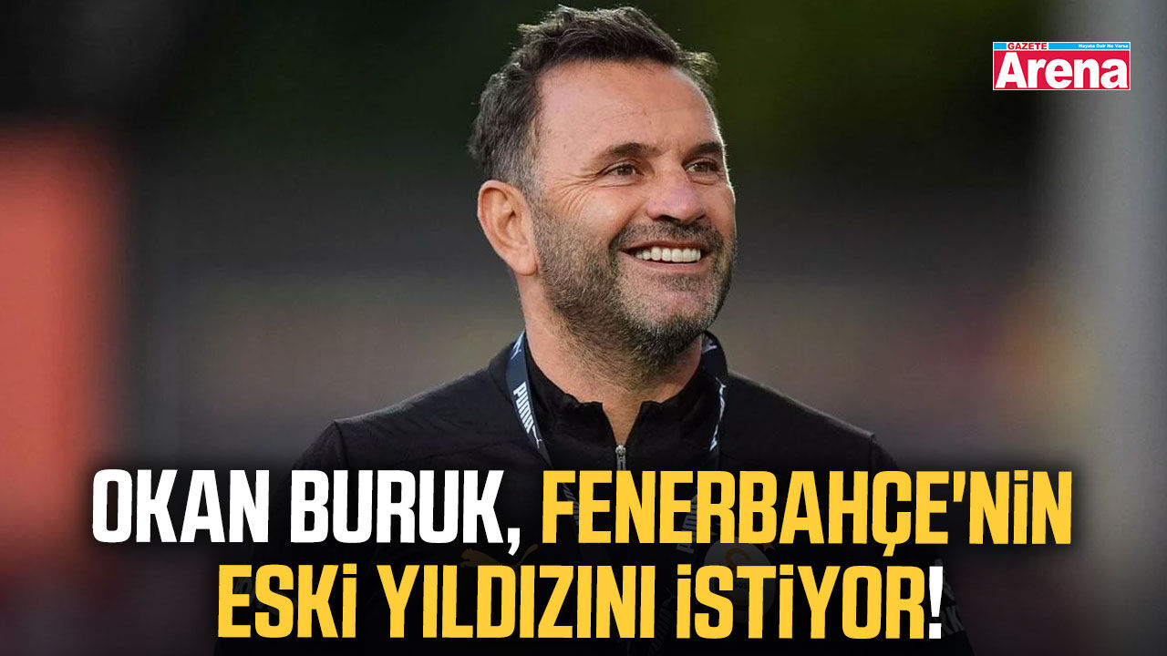 Okan Buruk, Fenerbahçe'nin eski yıldızını istiyor!