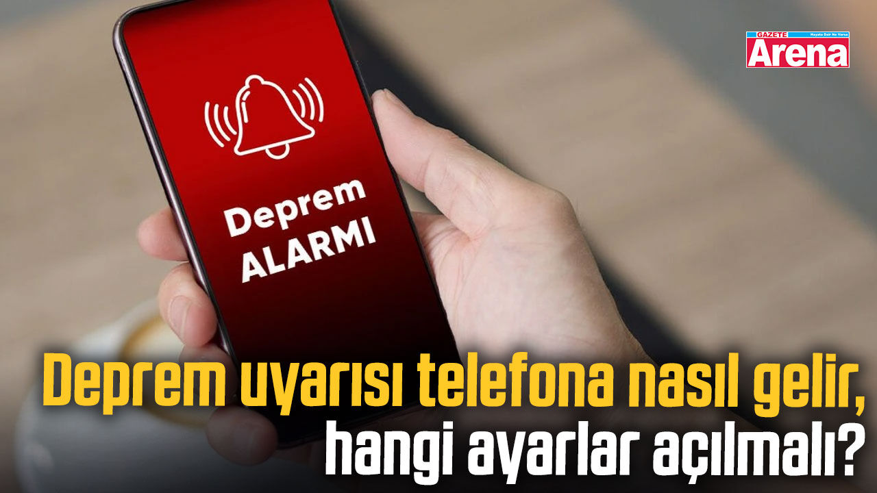 Deprem uyarısı telefona nasıl gelir, hangi ayarlar açılmalı?