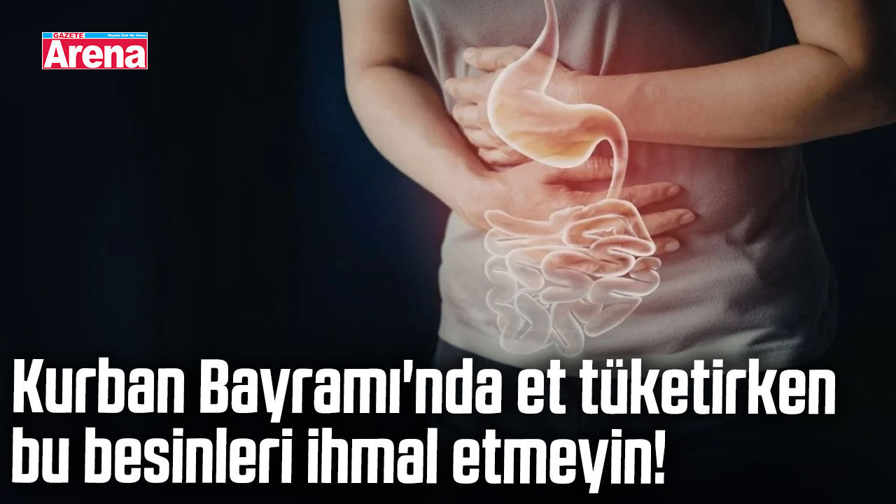 Kurban Bayramı'nda et tüketirken bu besinleri ihmal etmeyin!