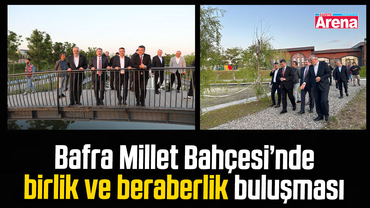 Bafra Millet Bahçesi’nde birlik ve beraberlik buluşması