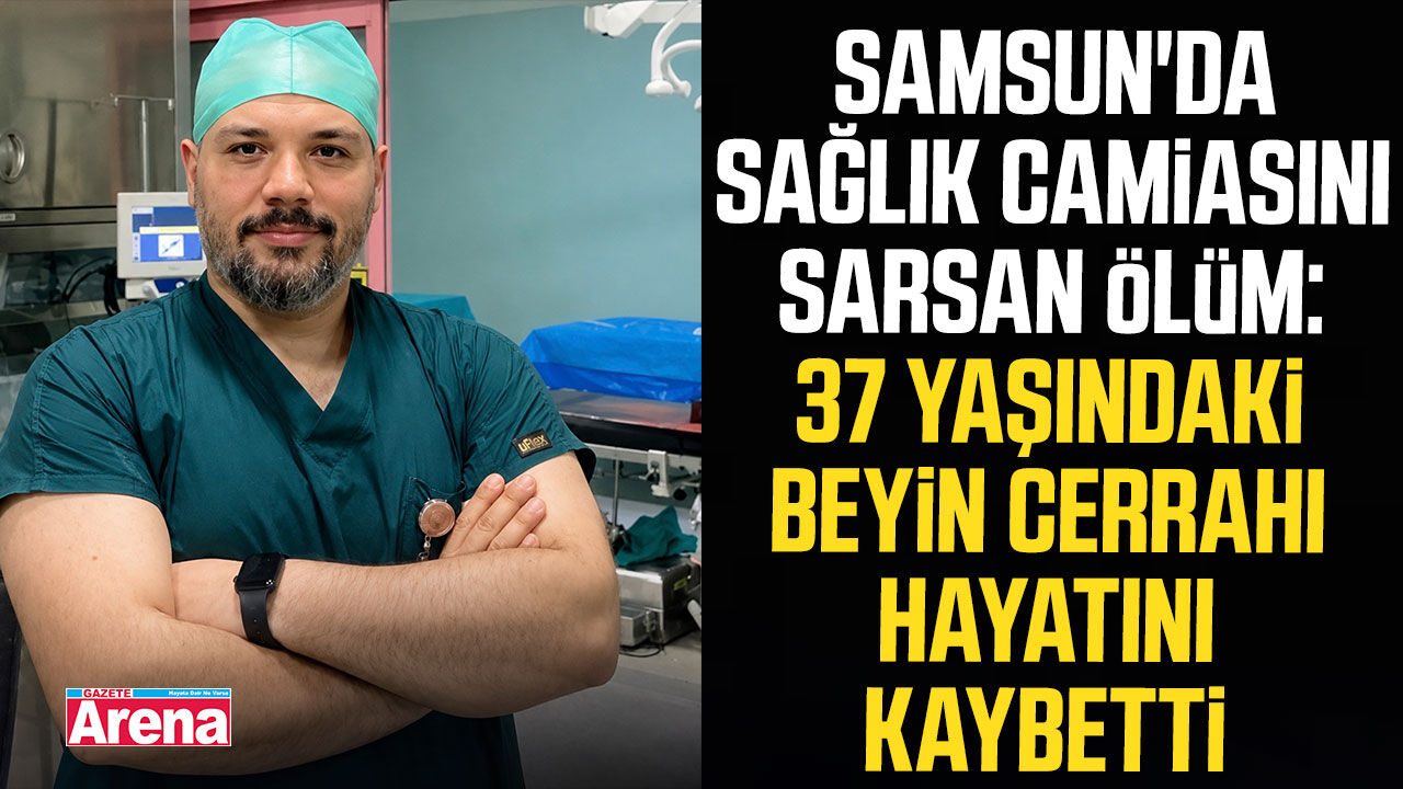 Samsun'da 37 yaşındaki doktor hayatını kaybetti