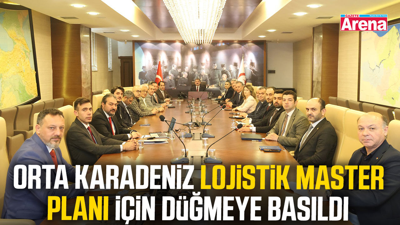 Orta Karadeniz Lojistik Master Planı için düğmeye basıldı