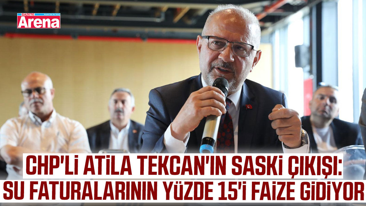 CHP'li Tekcan'ın SASKİ çıkışı: Faturaların yüzde 15'i faize gidiyor