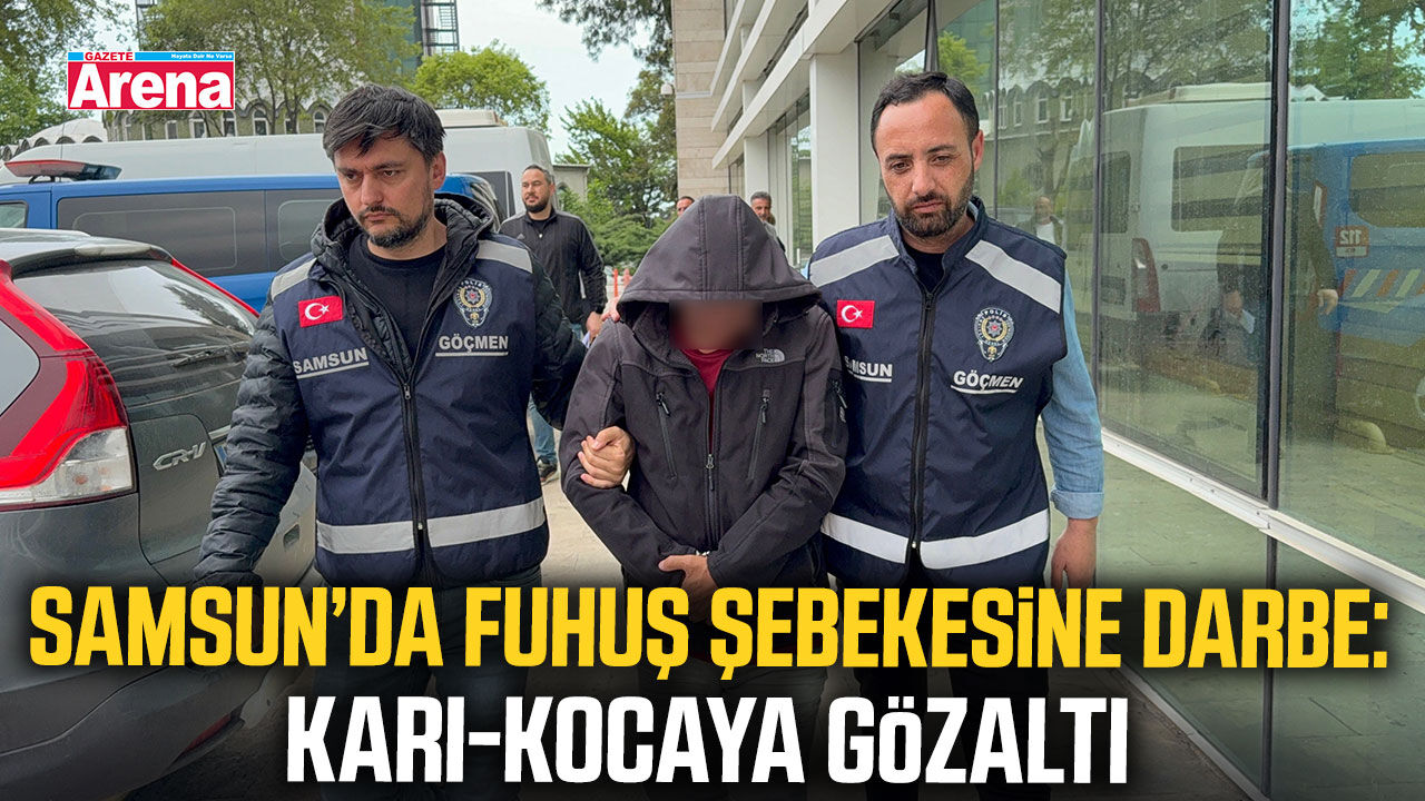Samsun’da fuhuş şebekesine darbe: Karı-kocaya gözaltı