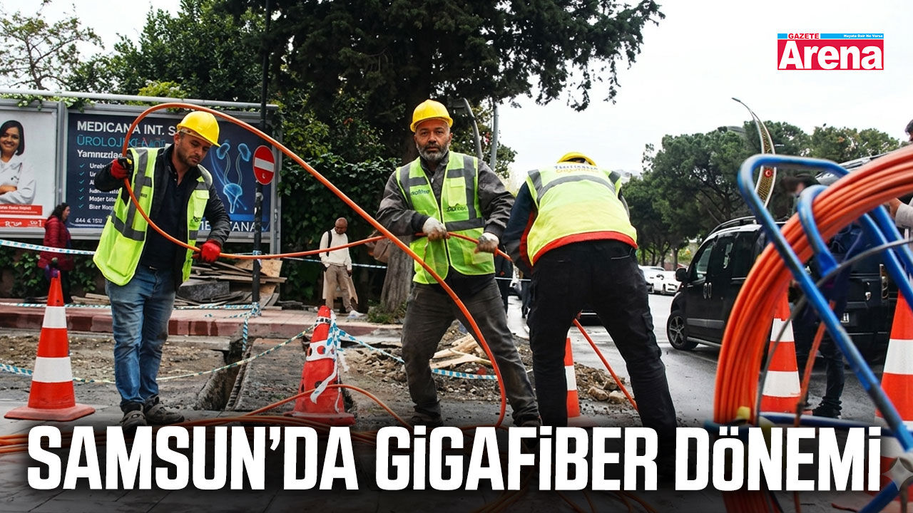 Samsun’da Gigafiber dönemi
