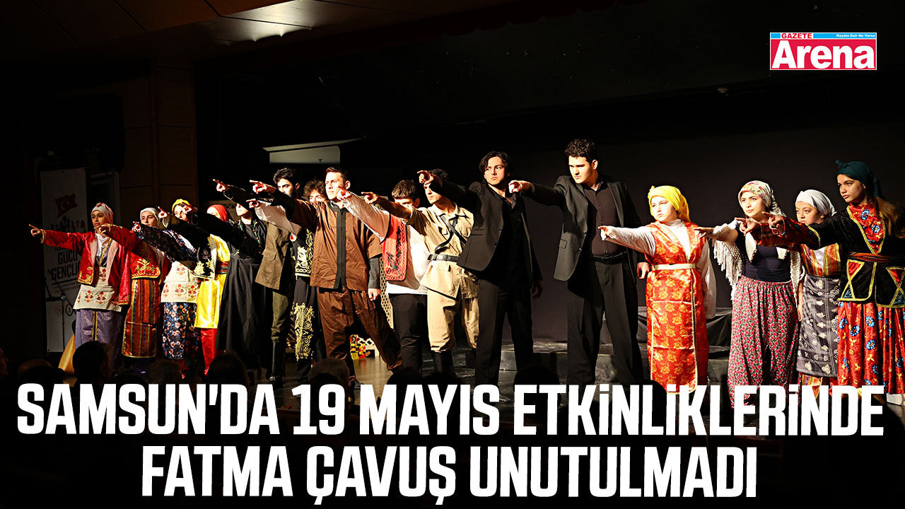 Samsun'da 19 Mayıs etkinliklerinde Fatma Çavuş unutulmadı