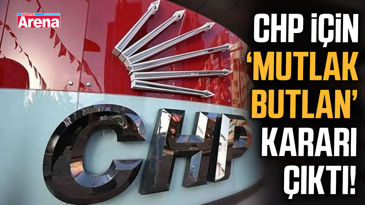 CHP için mutlak butlan kararı çıktı!