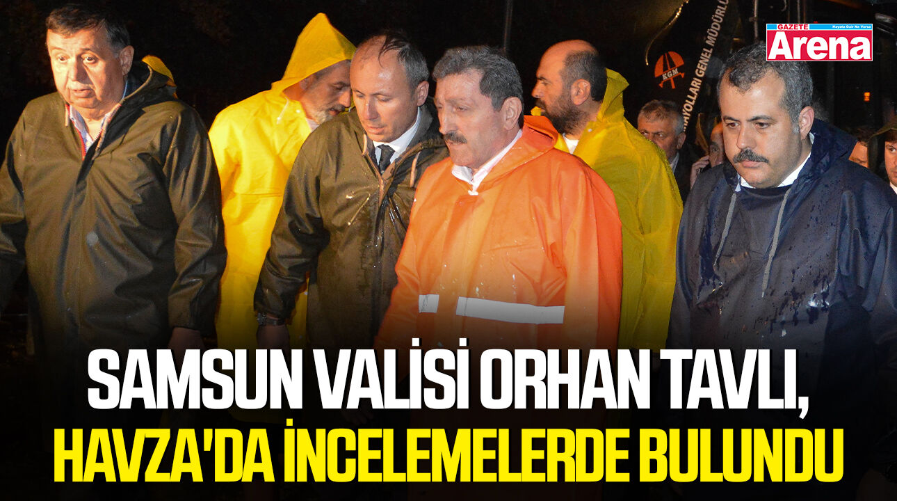 Samsun Valisi Orhan Tavlı, Havza'da incelemelerde bulundu