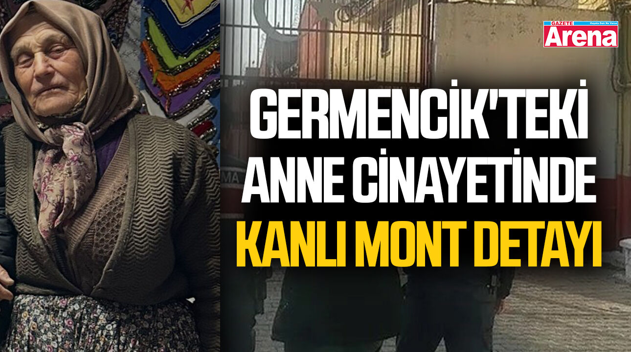 Germencik'teki anne cinayetinde kanlı mont detayı