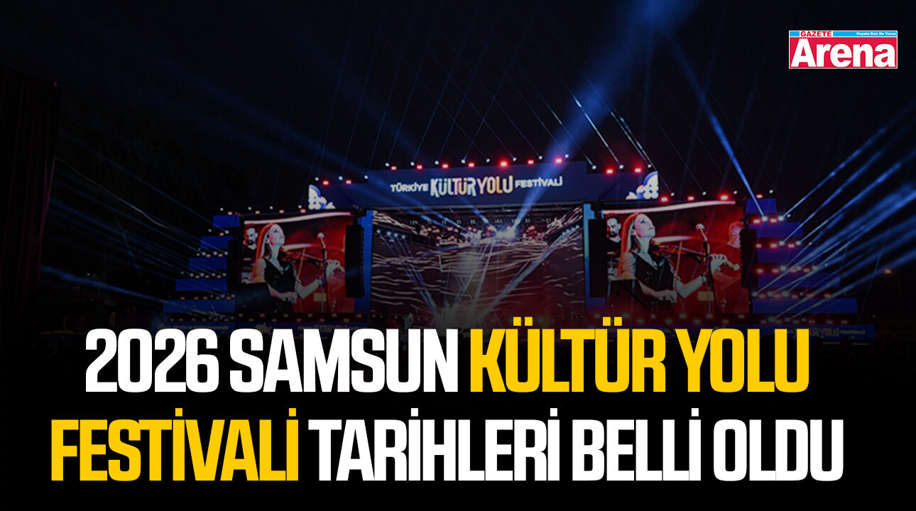 2026 Samsun Kültür Yolu Festivali tarihleri belli oldu