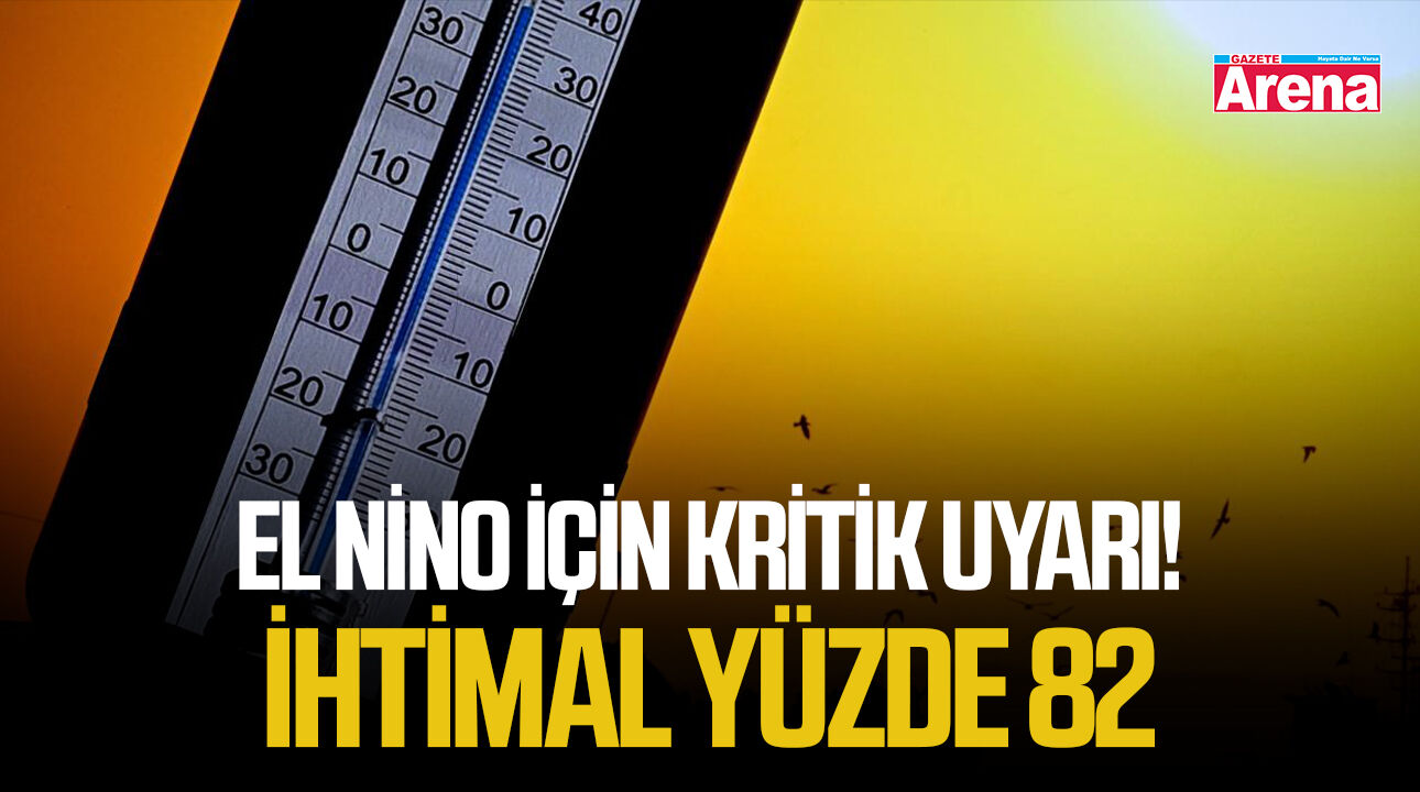 El Nino için kritik uyarı! İhtimal yüzde 82
