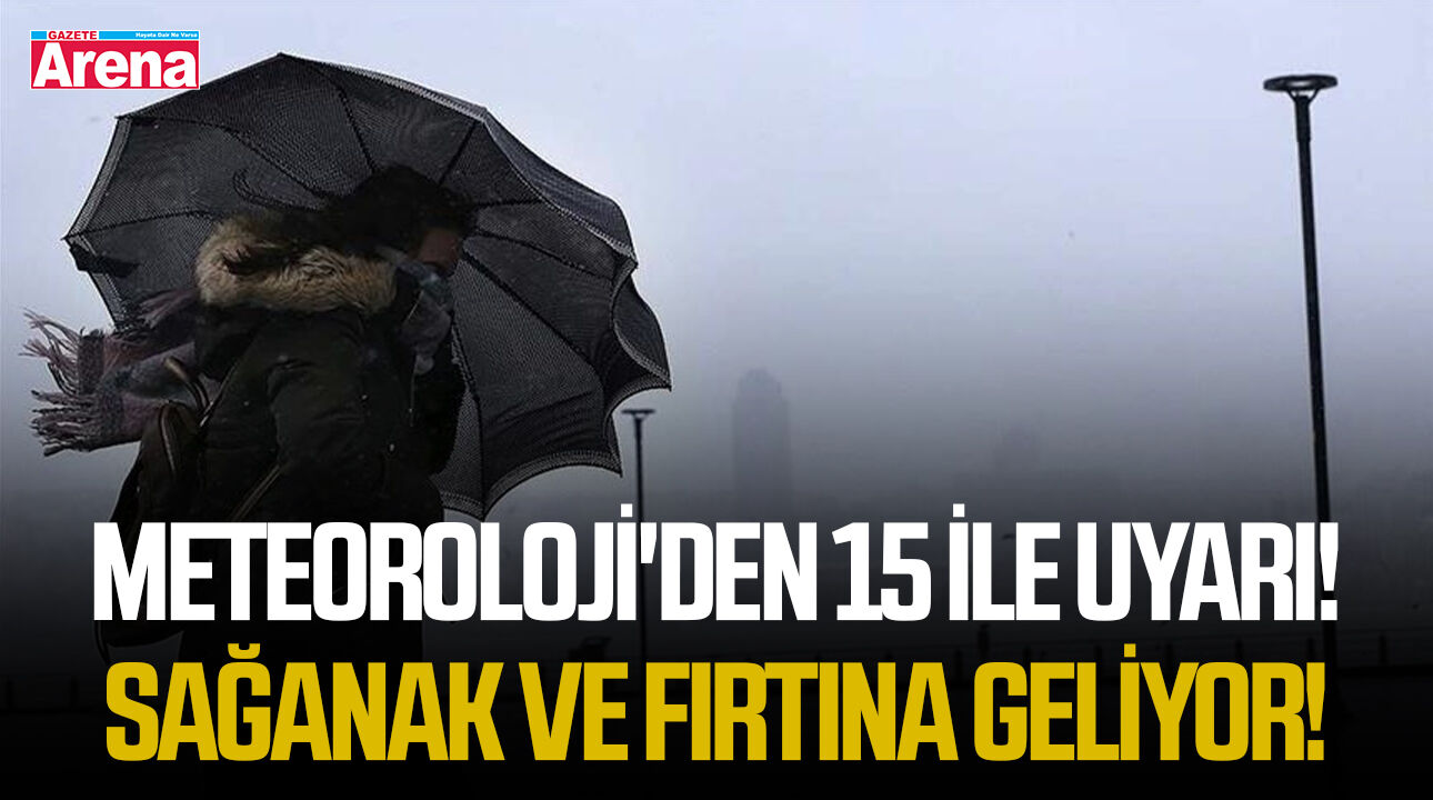Meteoroloji'den 15 ile uyarı! Sağanak ve fırtına geliyor!