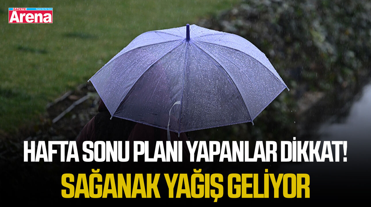 Hafta sonu planı yapanlar dikkat! Sağanak yağış geliyor