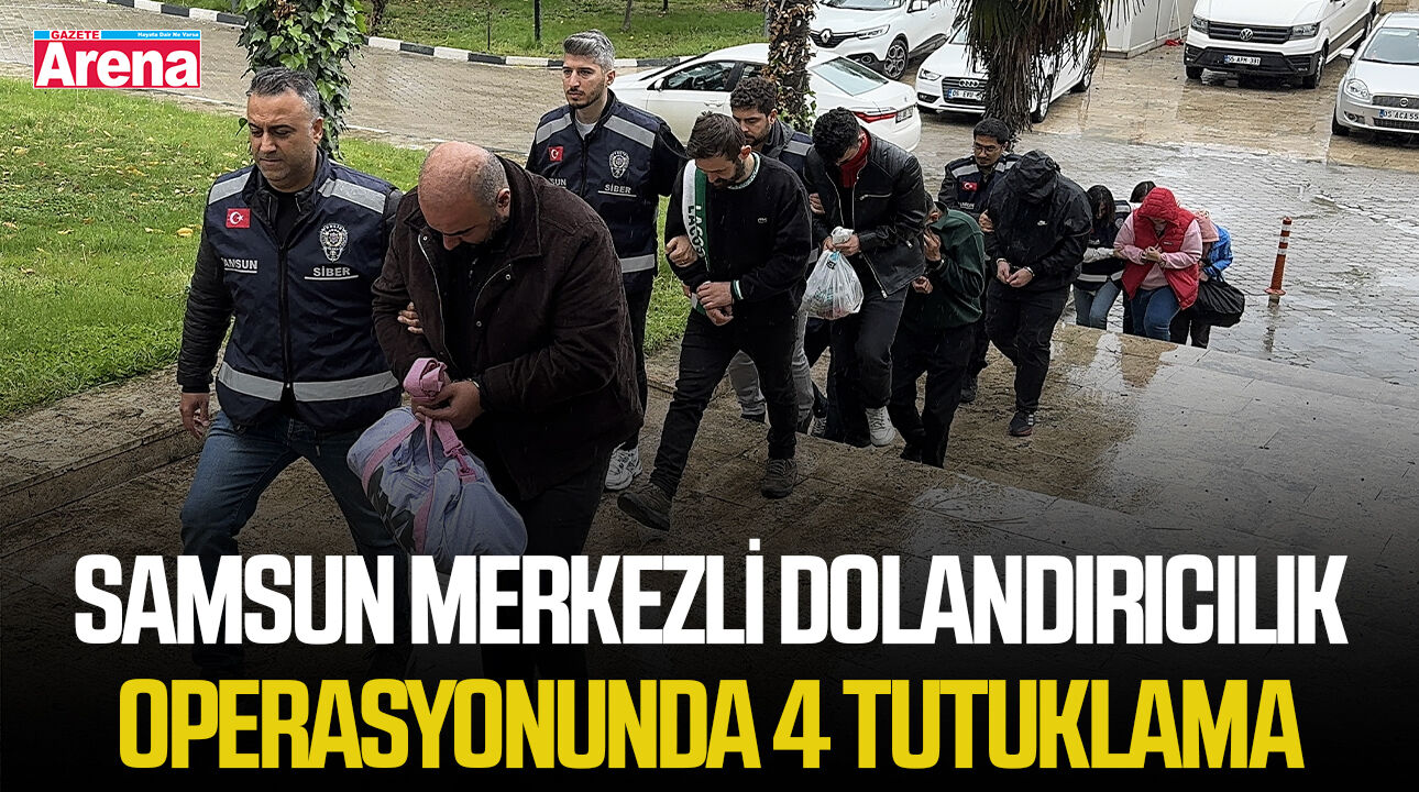 Samsun merkezli dolandırıcılık operasyonunda 4 tutuklama