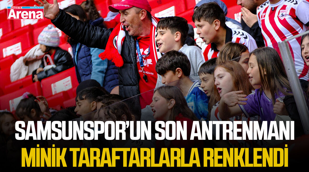 Samsunspor’un son antrenmanı minik taraftarlarla renklendi
