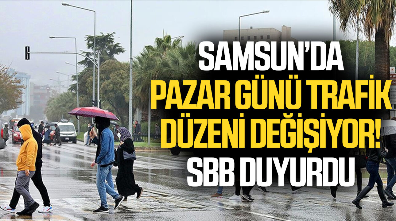 Samsun’da pazar günü trafik düzeni değişiyor! SBB duyurdu