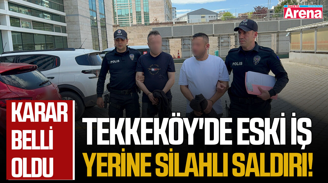 Tekkeköy'de eski iş yerine silahlı saldırı! Karar belli oldu