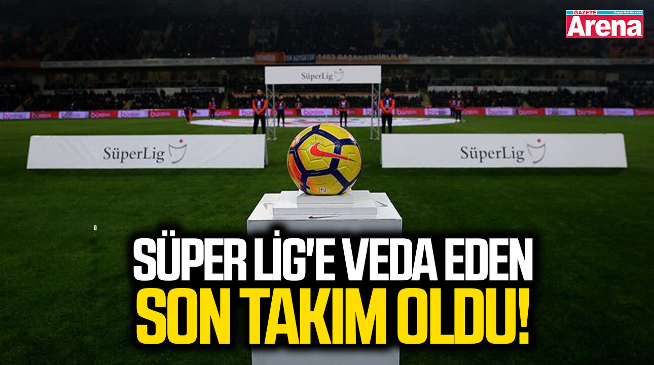 Süper Lig'e veda eden son takım oldu!