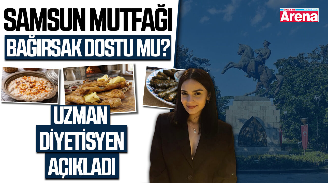Samsun mutfağı bağırsak dostu mu? Uzmanı açıkladı