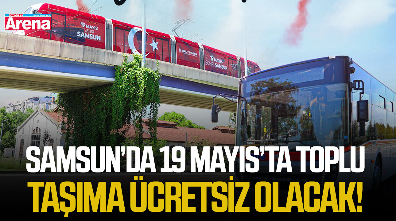 Samsun’da 19 Mayıs’ta toplu taşıma ücretsiz olacak!