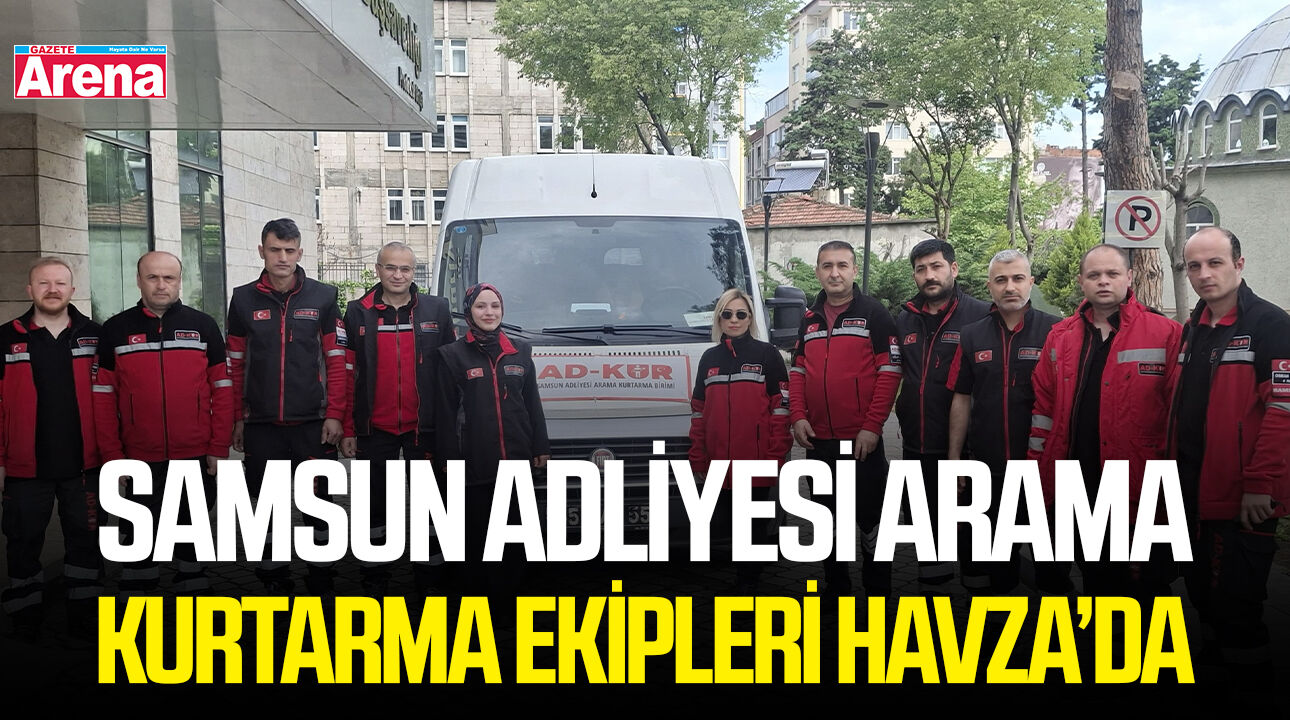 Samsun Adliyesi arama kurtarma ekipleri Havza’da