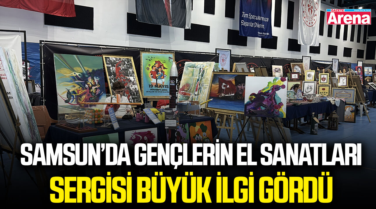 Samsun’da gençlerin el sanatları sergisi büyük ilgi gördü