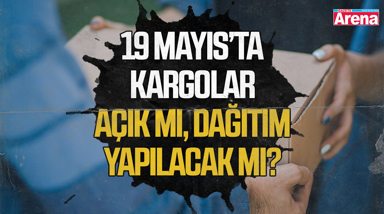 19 Mayıs’ta kargolar açık mı, dağıtım yapılacak mı?