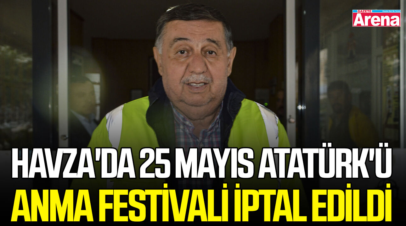 Havza'da 25 Mayıs Atatürk'ü Anma Festivali iptal edildi