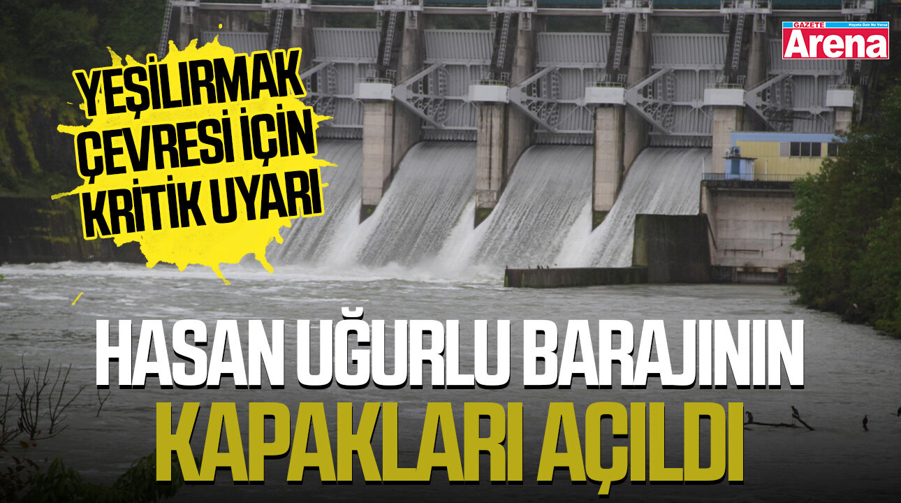 Samsun’da Hasan Uğurlu Barajı'nın kapakları açıldı
