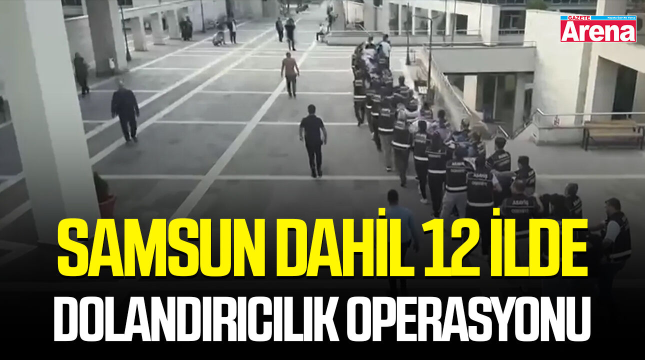 Samsun dahil 12 ildeki dolandırıcılıkta 13 tutuklama