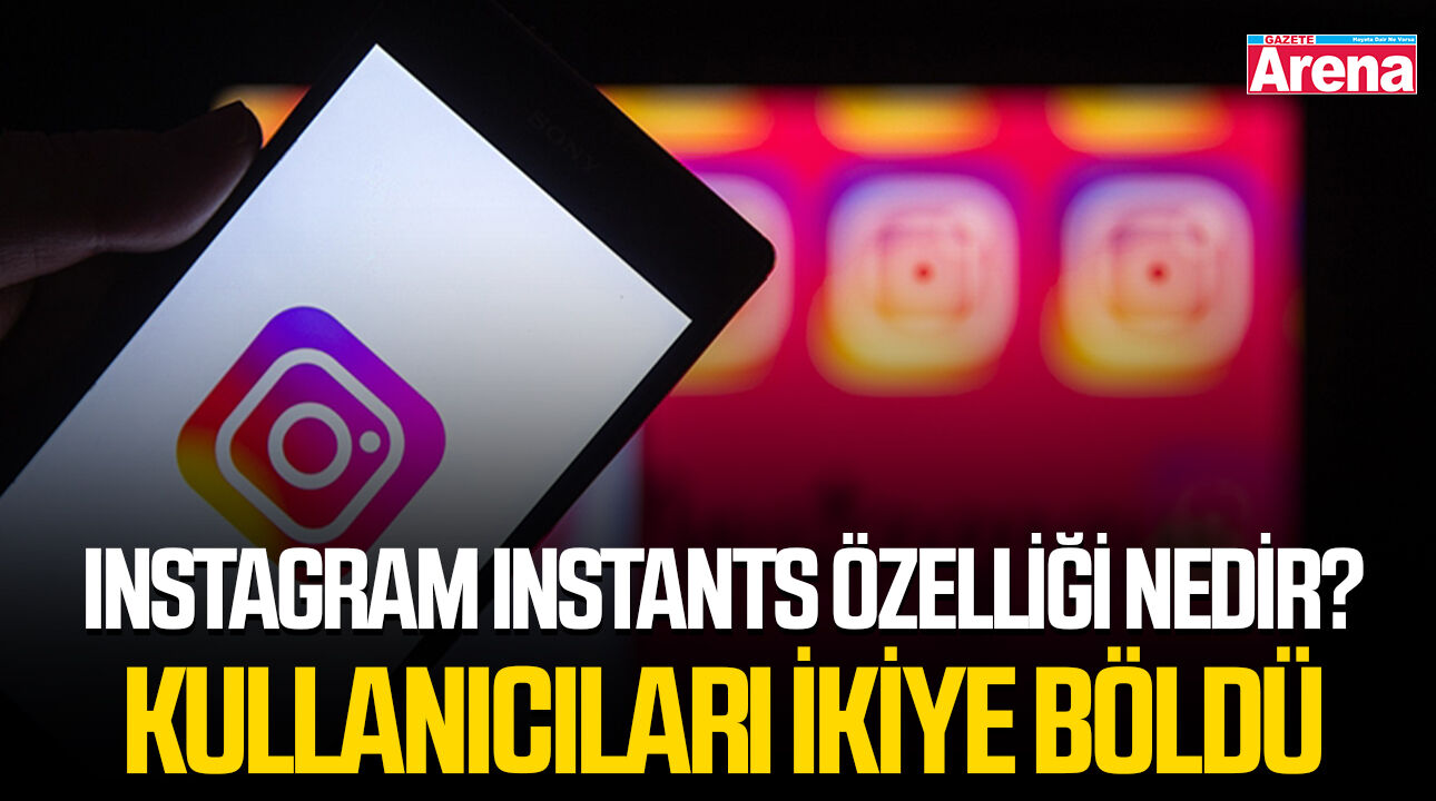 Instagram Instants özelliği nedir? Kullanıcıları ikiye böldü