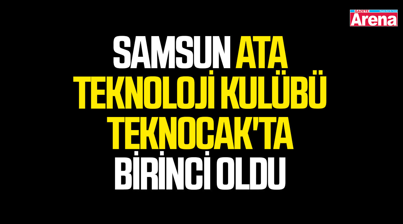 Samsun Ata Teknoloji Kulübü TeknOcak'ta birinci oldu