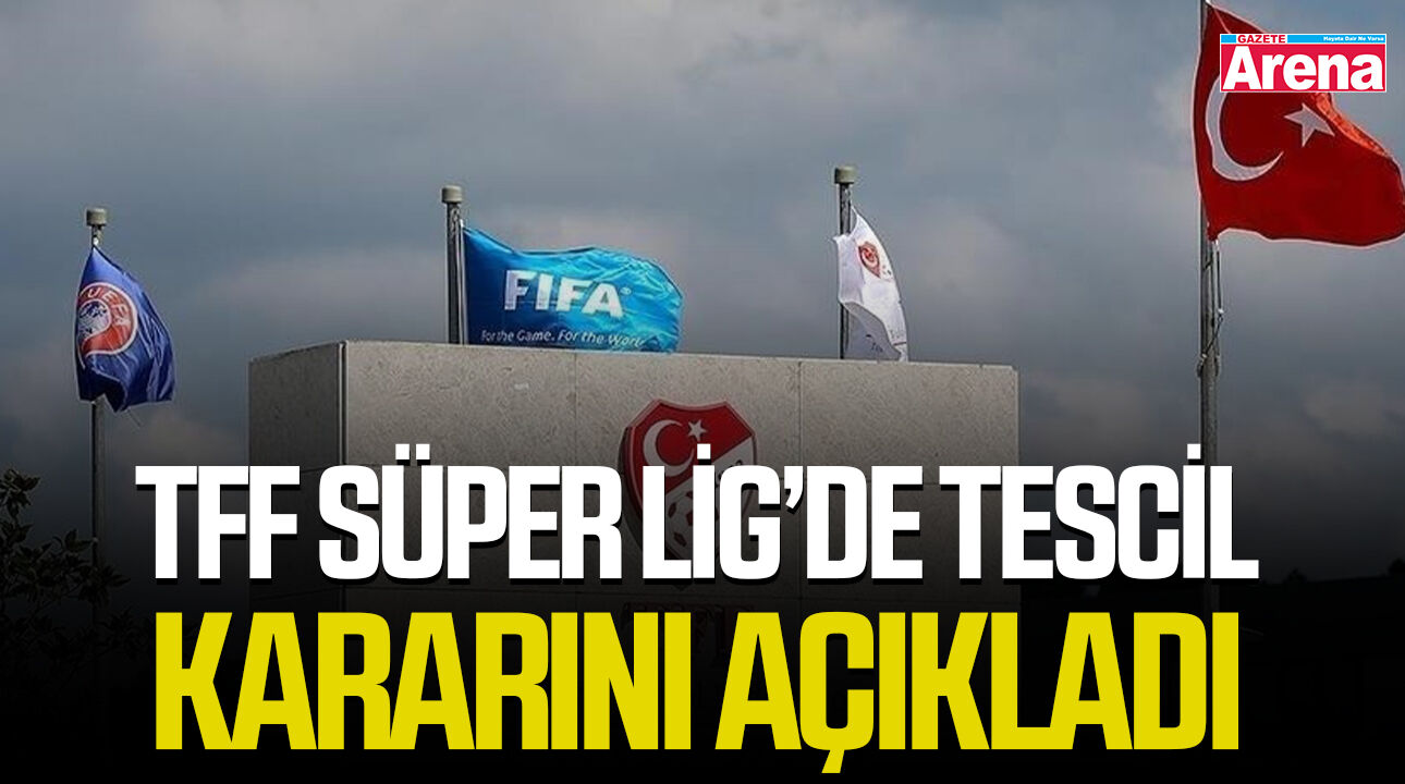 TFF Süper Lig’de tescil kararını açıkladı